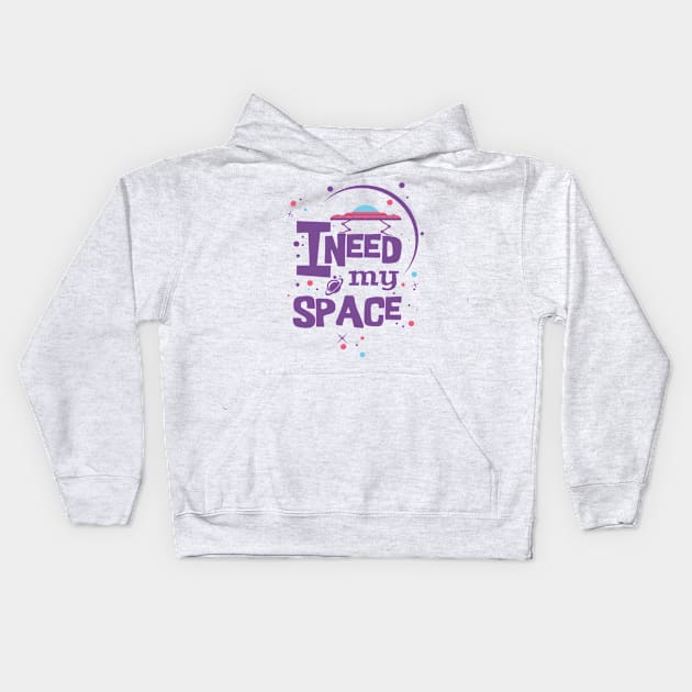 I NEED MY SPACE Kids Hoodie by GreatSeries